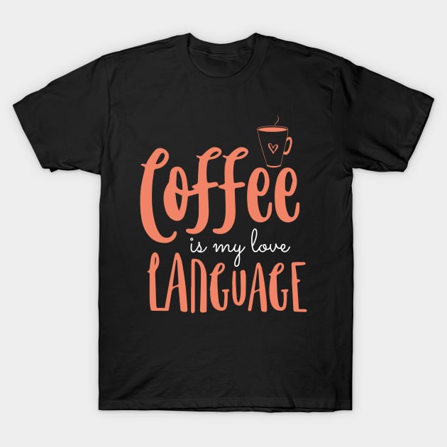 Coffee Is My Love Language T-Shirt by pako-valor